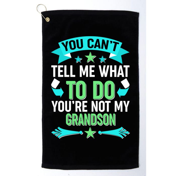 Funny You Can't Tell Me What to do You're Not My Grandson Golf Towel