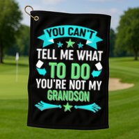 Funny You Can't Tell Me What to do You're Not My Grandson Golf Towel