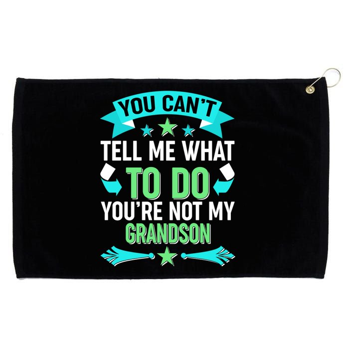 Funny You Can't Tell Me What to do You're Not My Grandson Grommeted Golf Towel