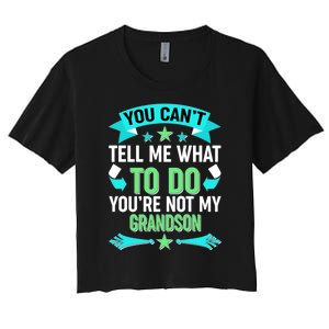 Funny You Can't Tell Me What to do You're Not My Grandson Women's Crop Top Tee