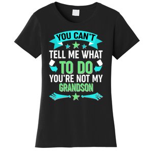 Funny You Can't Tell Me What to do You're Not My Grandson Women's T-Shirt