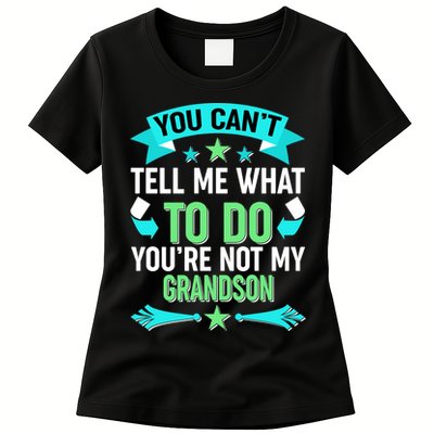 Funny You Can't Tell Me What to do You're Not My Grandson Womens T-Shirt