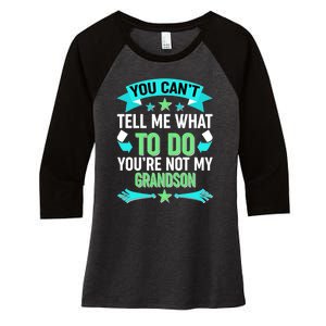 Funny You Can't Tell Me What to do You're Not My Grandson Women's Tri-Blend 3/4-Sleeve Raglan Shirt