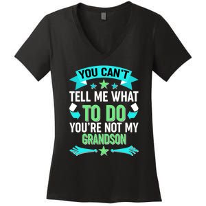 Funny You Can't Tell Me What to do You're Not My Grandson Women's V-Neck T-Shirt