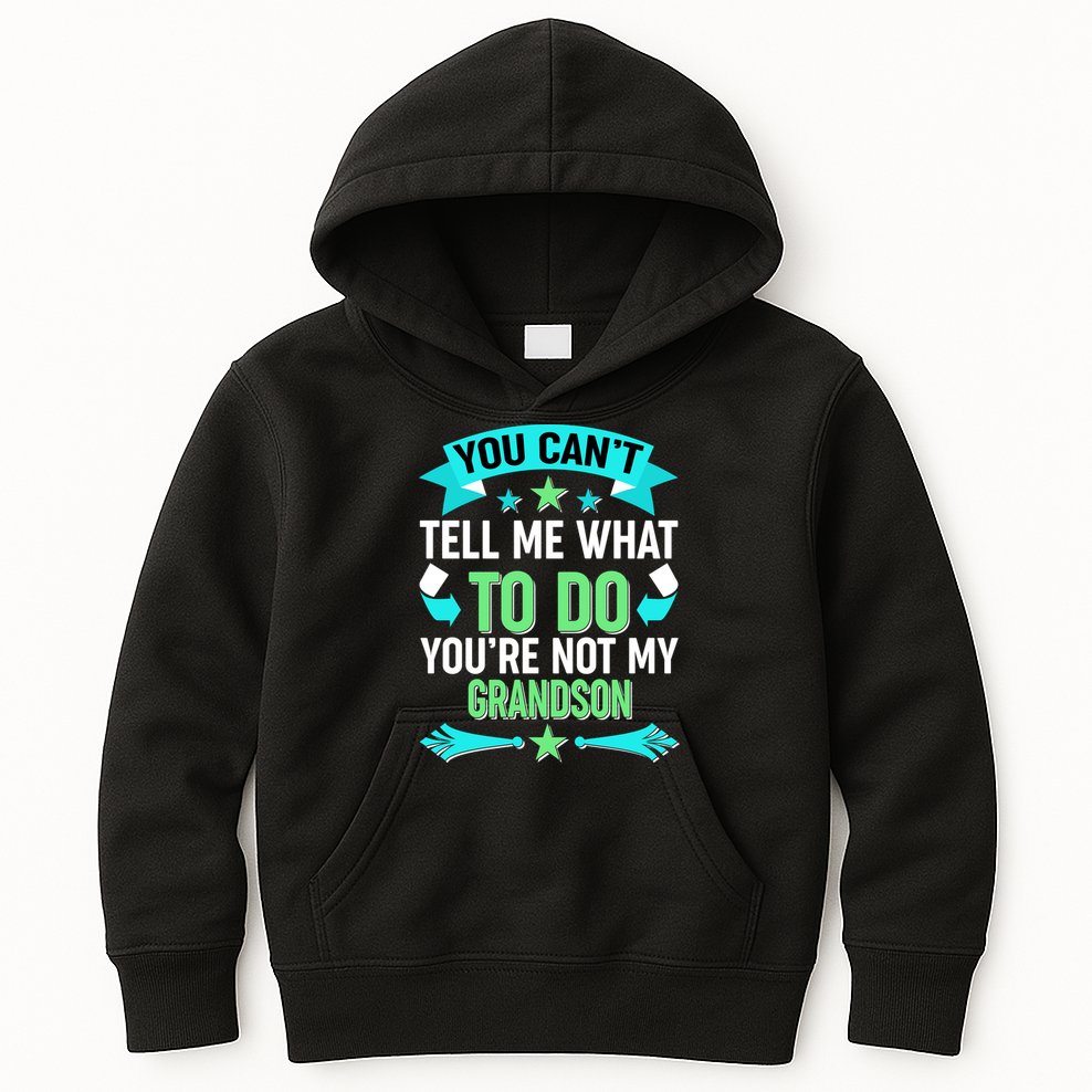 Funny You Can't Tell Me What to do You're Not My Grandson Kids Hoodie
