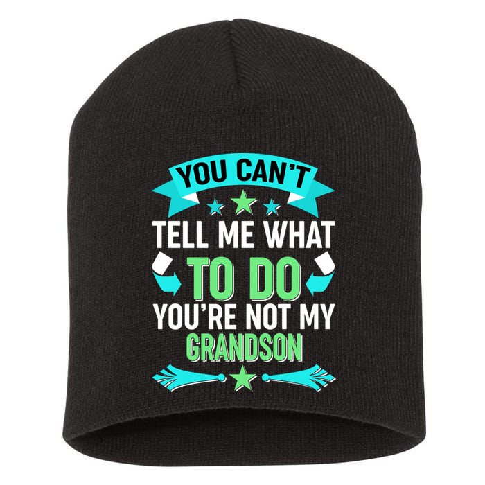 Funny You Can't Tell Me What to do You're Not My Grandson Short Acrylic Beanie