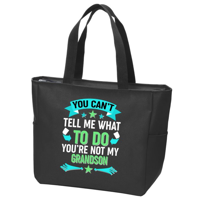 Funny You Can't Tell Me What to do You're Not My Grandson Zip Tote Bag