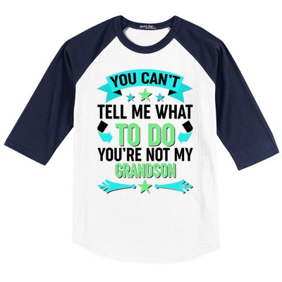 Funny You Can't Tell Me What to do You're Not My Grandson Baseball Sleeve Shirt