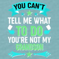 Funny You Can't Tell Me What to do You're Not My Grandson Sueded Cloud Jersey T-Shirt