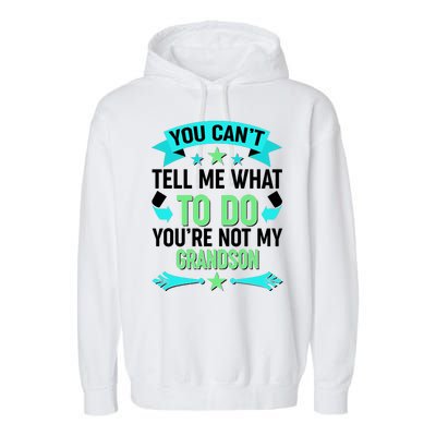 Funny You Can't Tell Me What to do You're Not My Grandson Garment-Dyed Fleece Hoodie