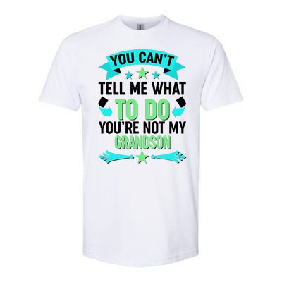 Funny You Can't Tell Me What to do You're Not My Grandson Softstyle® CVC T-Shirt