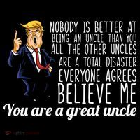Funny Your A Great Uncle Donald Trump Poster