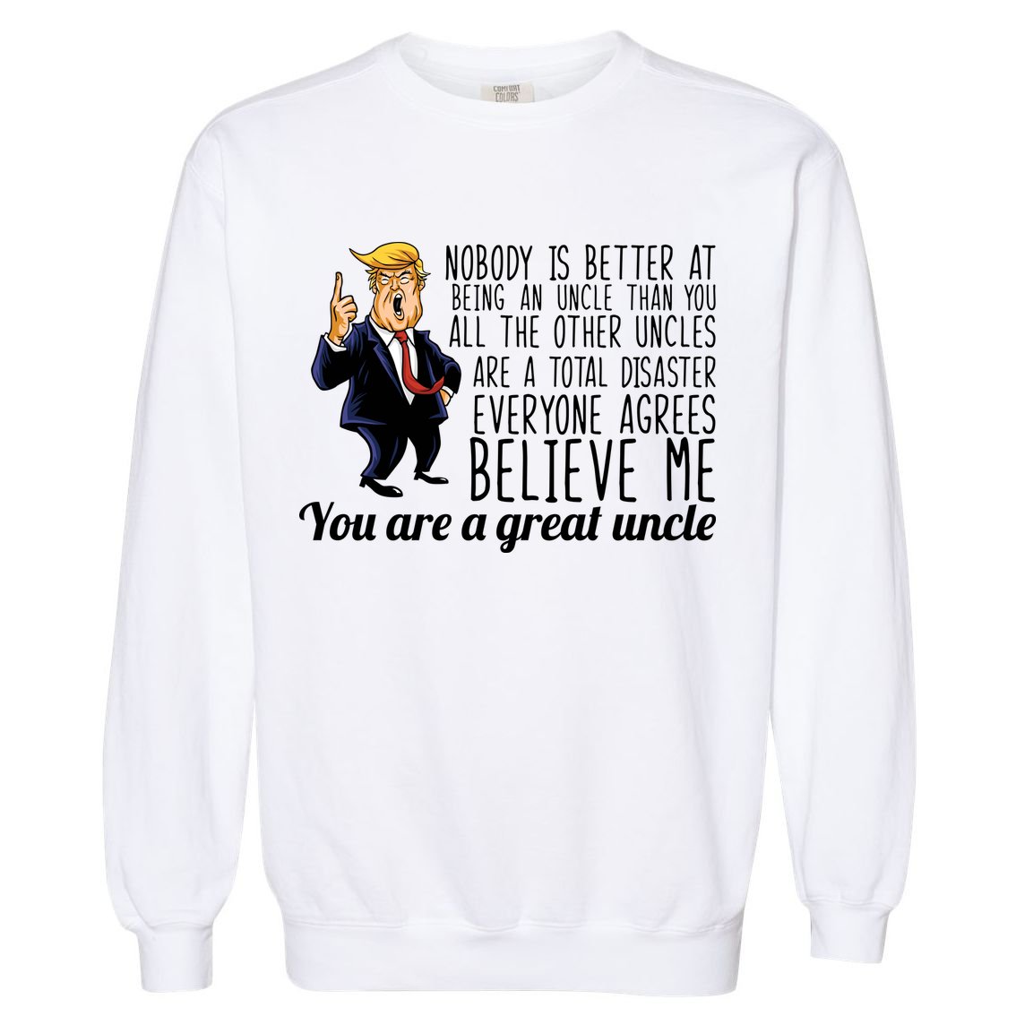 Funny Your A Great Uncle Donald Trump Garment-Dyed Sweatshirt
