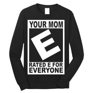 Funny Your Mom Rated E For Everyone Long Sleeve Shirt