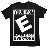 Funny Your Mom Rated E For Everyone T-Shirt