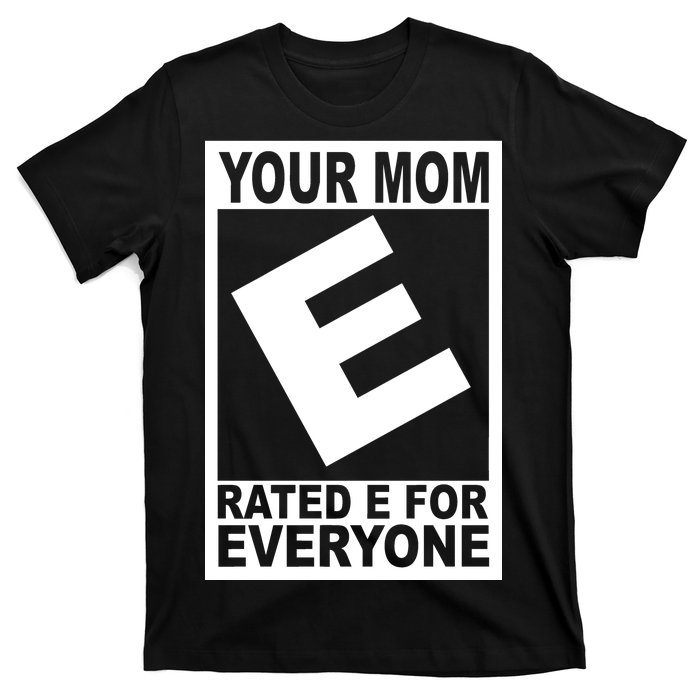 Funny Your Mom Rated E For Everyone T-Shirt