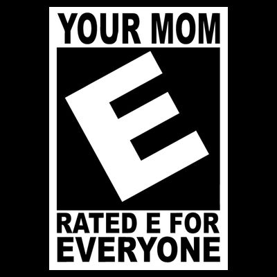 Funny Your Mom Rated E For Everyone T-Shirt