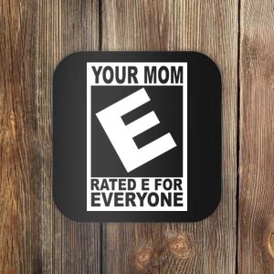 Funny Your Mom Rated E For Everyone Coaster