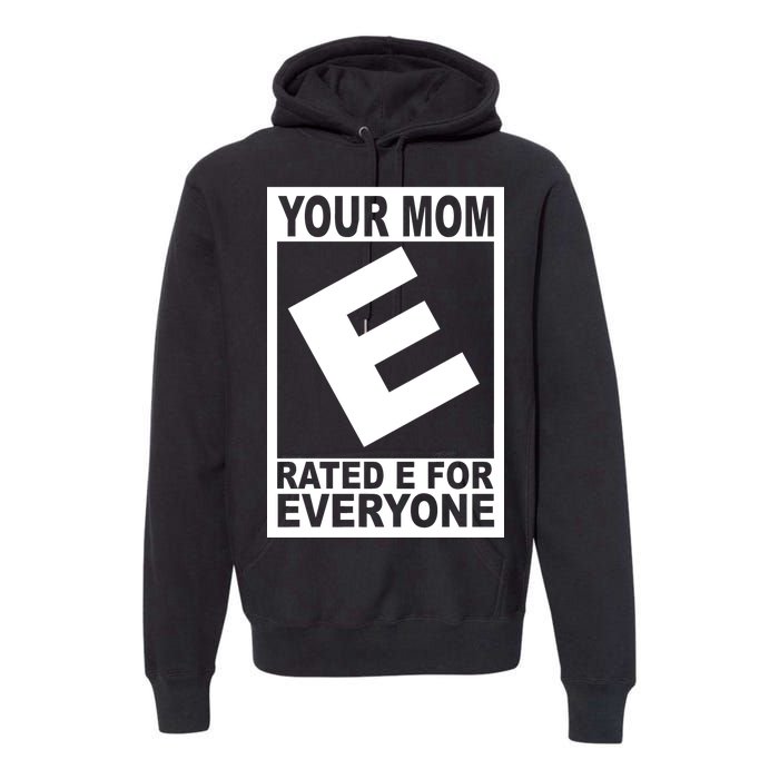 Funny Your Mom Rated E For Everyone Premium Hoodie