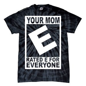 Funny Your Mom Rated E For Everyone Tie-Dye T-Shirt