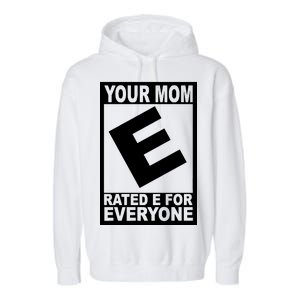 Funny Your Mom Rated E For Everyone Garment-Dyed Fleece Hoodie