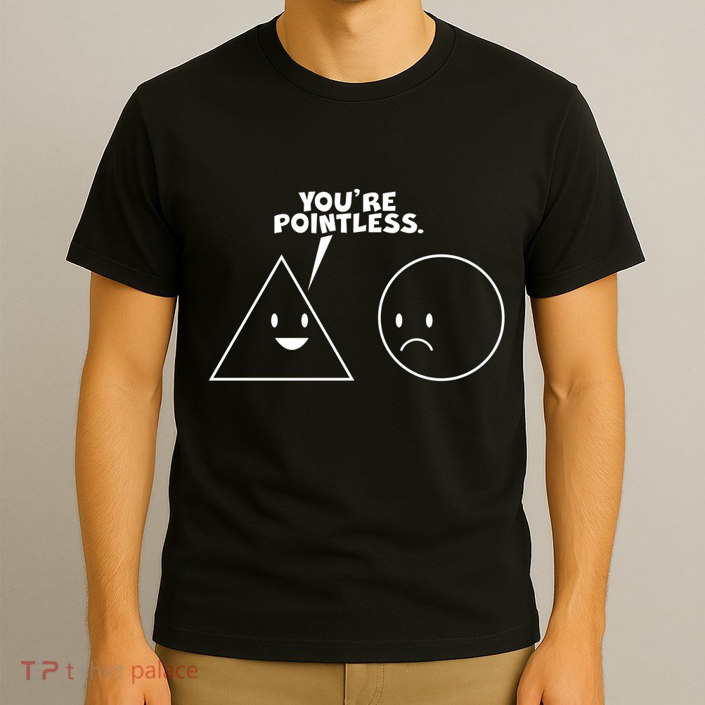 Funny You're Pointless T-Shirt