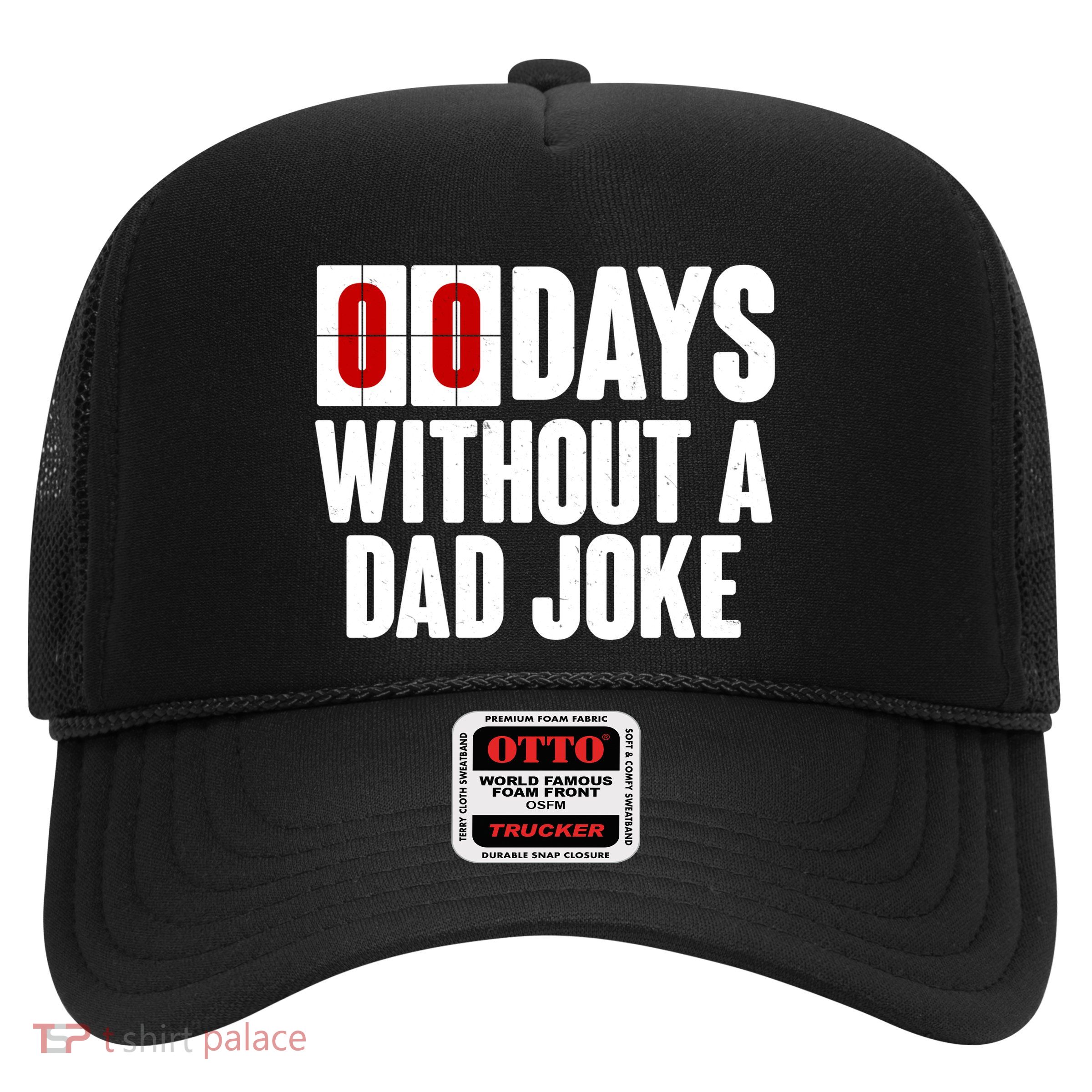 Funny Zero 0 Days Without A Dad Joke Trucker Hat