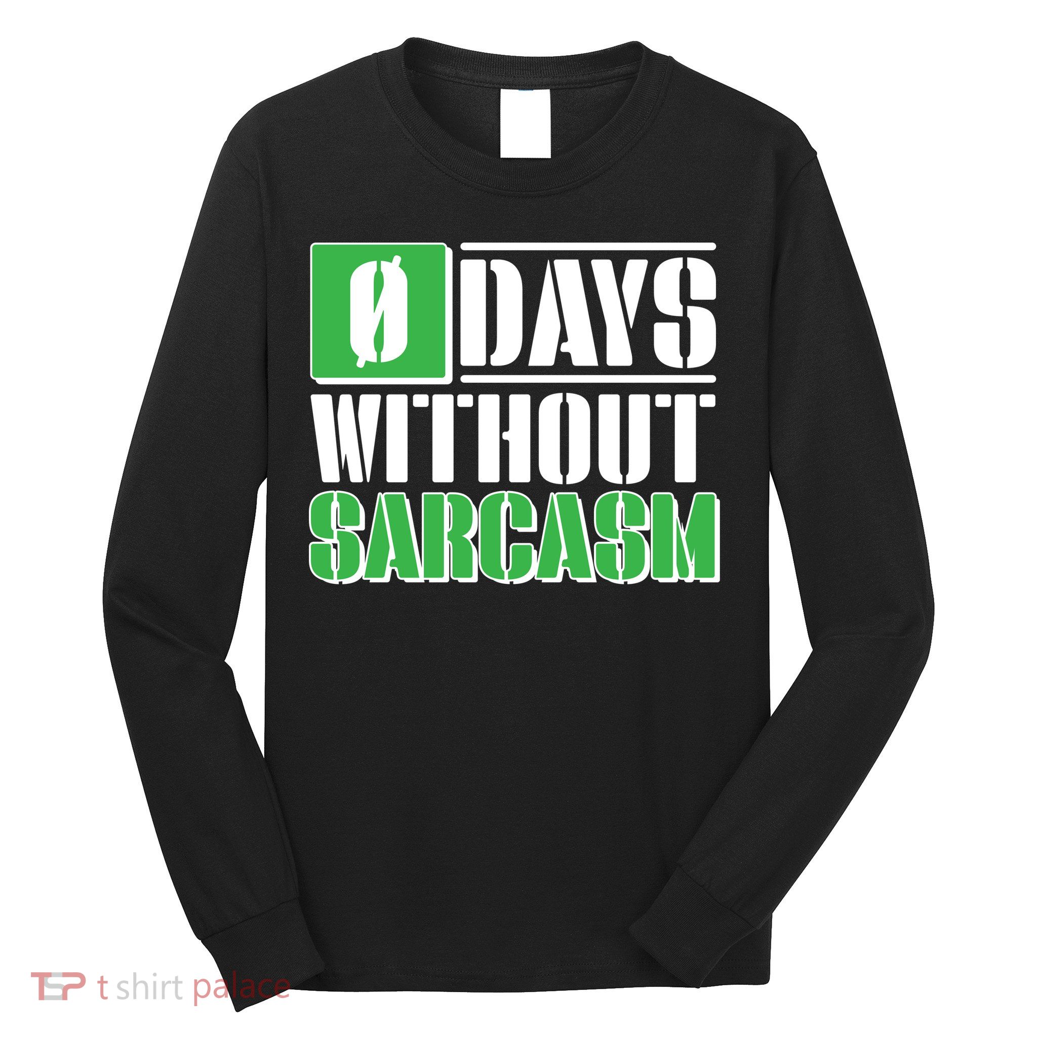 Funny Zero Days Without Sarcasm  Long Sleeve Shirt
