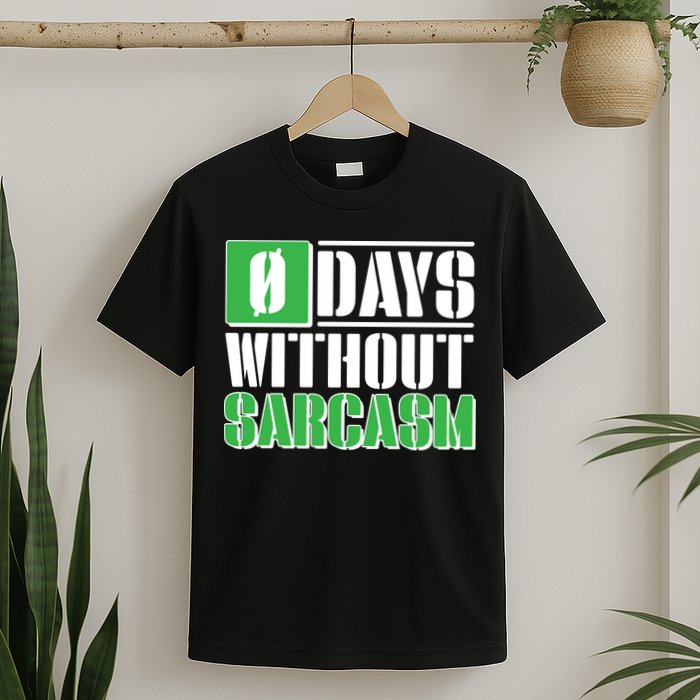 Funny Zero Days Without Sarcasm  T-Shirt