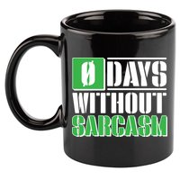 Funny Zero Days Without Sarcasm  11oz C Handle Ceramic Mug