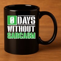 Funny Zero Days Without Sarcasm  11oz C Handle Ceramic Mug