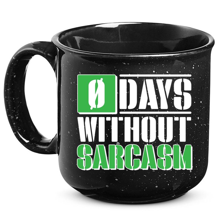Funny Zero Days Without Sarcasm  15oz Campfire Ceramic Mug