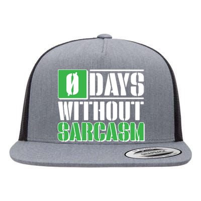 Funny Zero Days Without Sarcasm  Flat Bill Trucker Hat