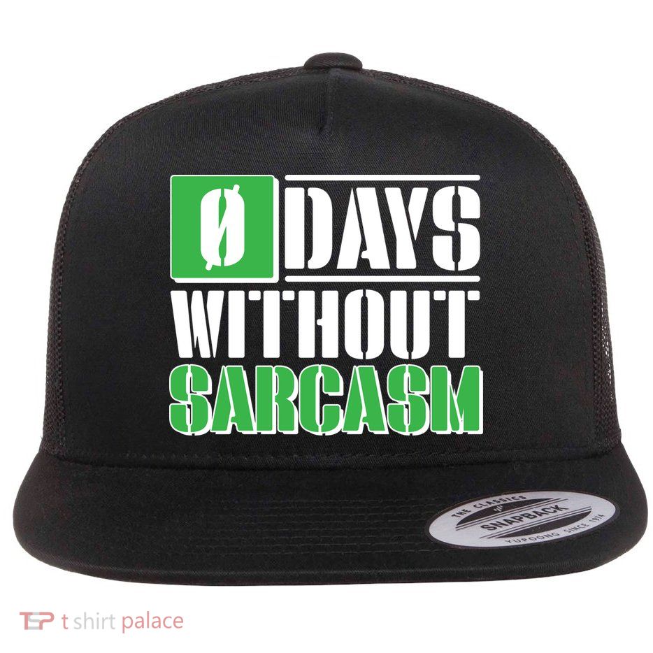 Funny Zero Days Without Sarcasm  Flat Bill Trucker Hat