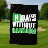 Funny Zero Days Without Sarcasm  Golf Towel
