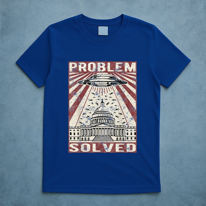 Funny UFO Problem Solved Political Humor Sarcastic T-Shirt