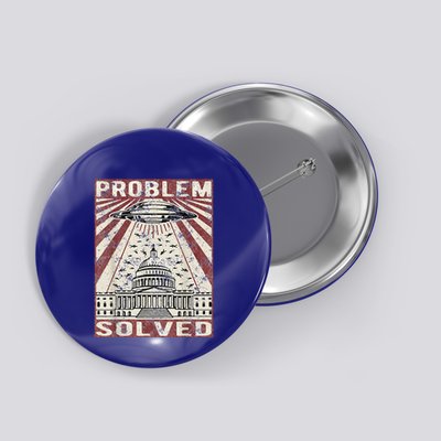 Funny UFO Problem Solved Political Humor Sarcastic Button