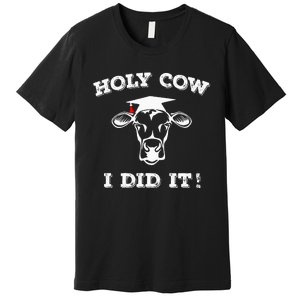 Funny Udderly Proud Graduation Gifts Holy Cow I Did It! Premium T-Shirt