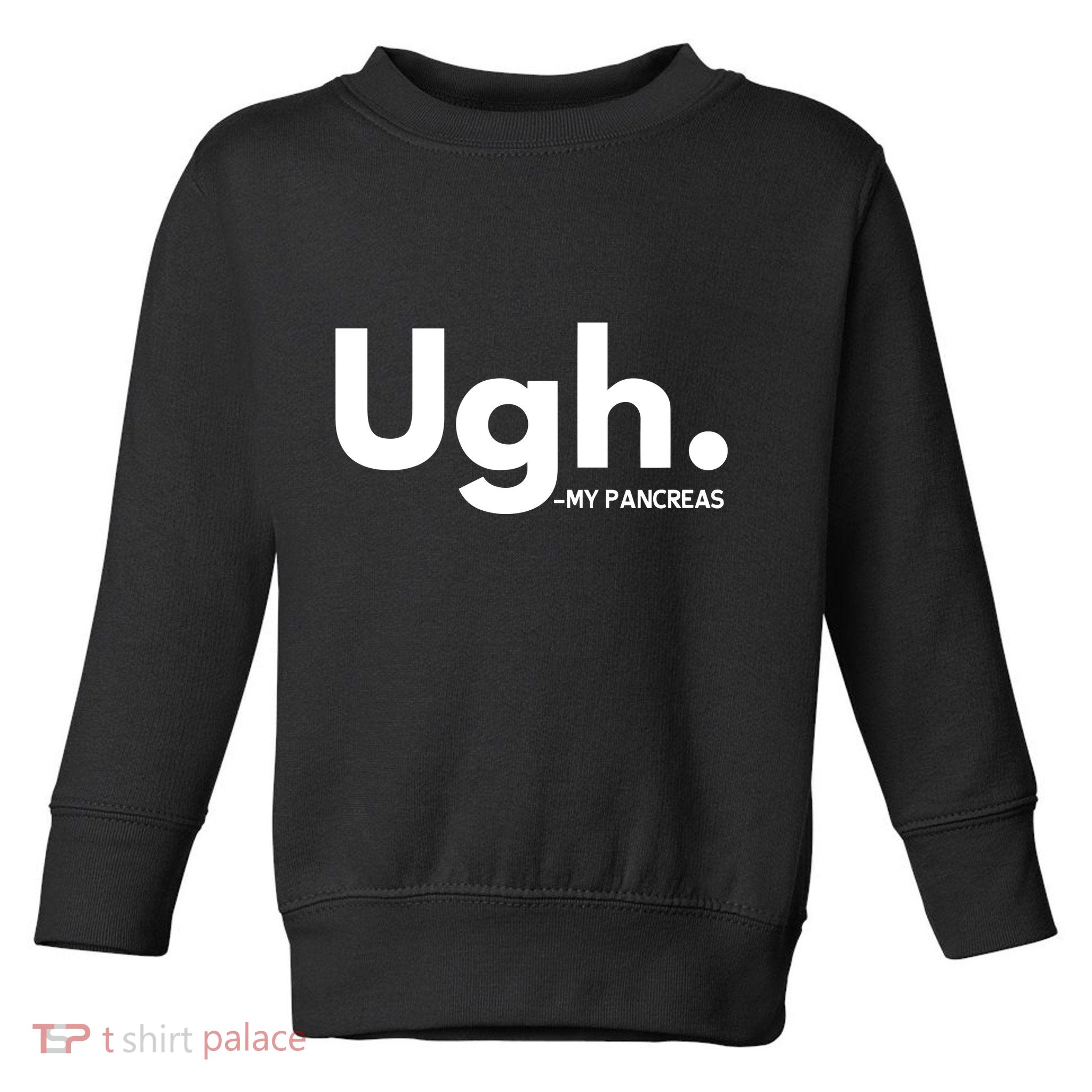 Funny Ugh Pancreas Supporter Toddler Sweatshirt