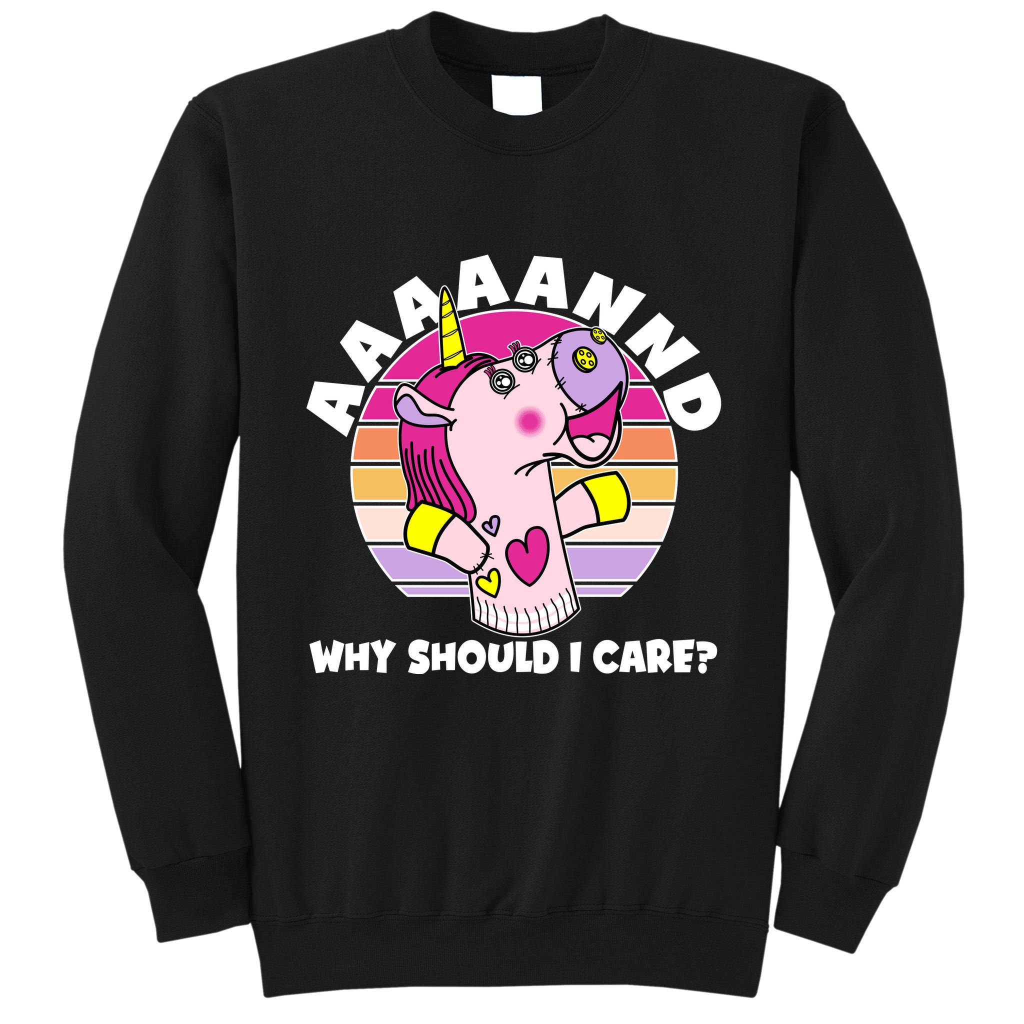 Funny Unicorn Puppet Aaaaand Why Should I Care Tall Sweatshirt