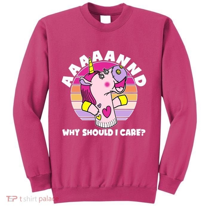 Funny Unicorn Puppet Aaaaand Why Should I Care Sweatshirt
