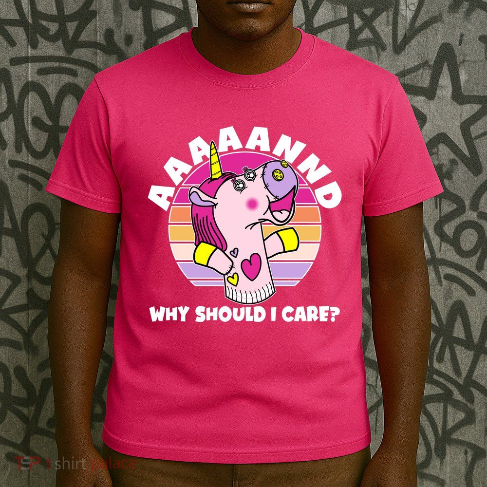 Funny Unicorn Puppet Aaaaand Why Should I Care T-Shirt