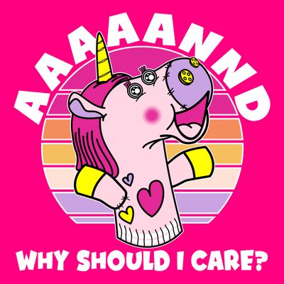 Funny Unicorn Puppet Aaaaand Why Should I Care T-Shirt