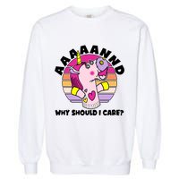Funny Unicorn Puppet Aaaaand Why Should I Care Garment-Dyed Sweatshirt