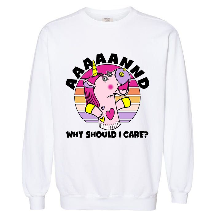 Funny Unicorn Puppet Aaaaand Why Should I Care Garment-Dyed Sweatshirt