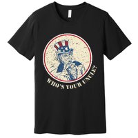 Funny Uncle Sam Who's Your Uncle 4th of July Premium T-Shirt