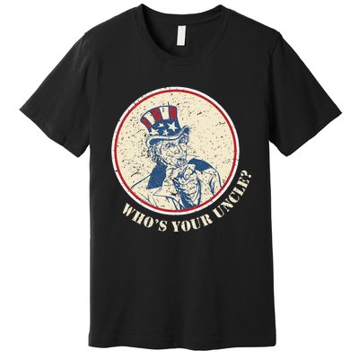 Funny Uncle Sam Who's Your Uncle 4th of July Premium T-Shirt