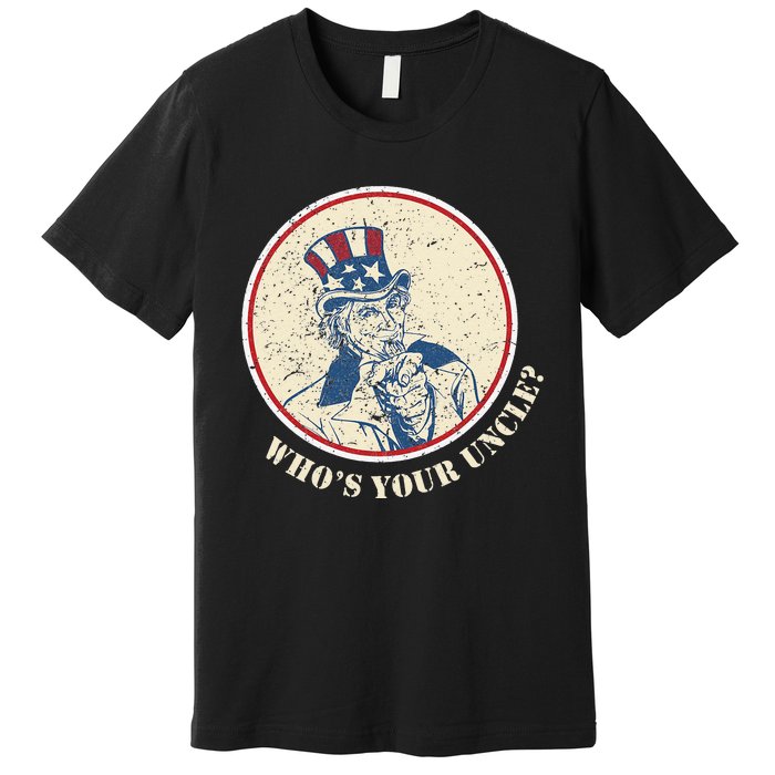 Funny Uncle Sam Who's Your Uncle 4th of July Premium T-Shirt