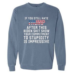 Funny U Still Hate Trump After This QuoteGreat Man 2024 Garment-Dyed Sweatshirt