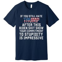 Funny U Still Hate Trump After This QuoteGreat Man 2024 Premium T-Shirt